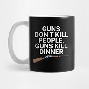 Guns don't kill people Guns kill dinner Mug